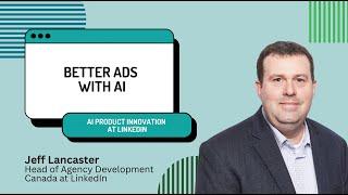 Better Ads with AI | More on Product Development at LinkedIn