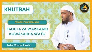 Fadhla za Waislamu Kuwasaidia Watu | Sheikh Said Bafana