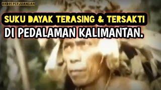 Suku Dayak Terasing dan Tersakti di Kalimantan