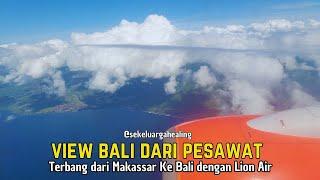 Terbang dengan Pesawat Lion Air Makassar-Bali Boeing 737-9GP(ER) || Full Dapat View Cantik