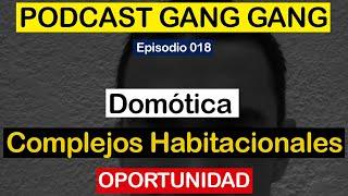 Domótica y Complejos habitacionales l EPISODIO 018 l PODCAST GANG GANG