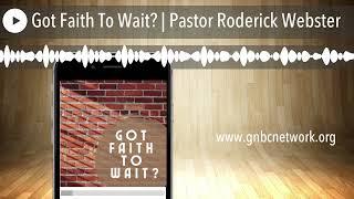 Got Faith To Wait? | Pastor Roderick Webster