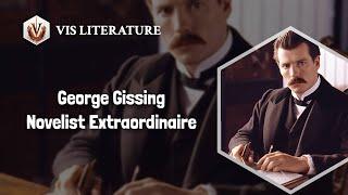 George Gissing: Penning Literary Masterpieces | George Gissing Biography | Writers & Novelists