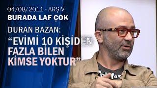 Durul Bazan: "Bu sene listeden çok adam sildim"-Burada Laf Çok 04.08.2011