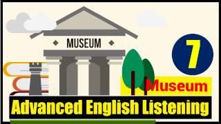 English Listening: Advanced Level - Lesson 7 (Museum)