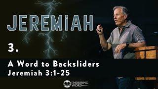 A Word to Backsliders - Jeremiah 3:1-25