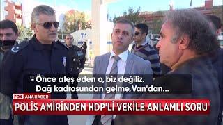 Polis Amirinden HDP'li vekile anlamlı soru