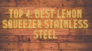 TOP 4: Best Lemon Squeezer Stainless Steel