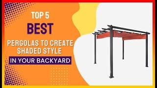 ️ Best Pergolas To Create Shaded Style In Your Backyard  Top 5 Review | Buying Guide