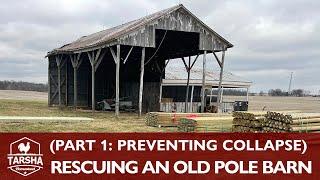 Rescuing An Old Pole Barn (Part 1: Preventing Collapse)