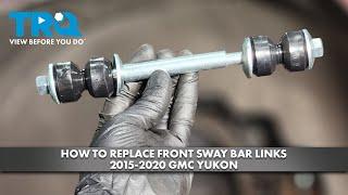 How to Replace Front Sway Bar Links 2015-2020 GMC Yukon