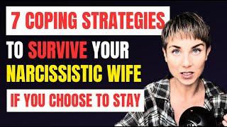 How to SURVIVE your NARCISSISTIC WIFE: 7 Effective COPING STRATEGIES you NEED to KNOW if you stay