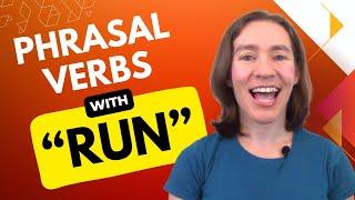 Learn LOTS of phrasal verbs with "RUN"!
