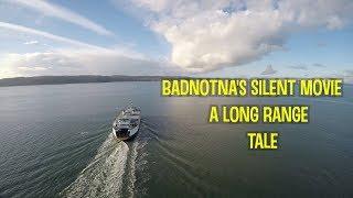 Badnotna's Silent Movie: A long range tale