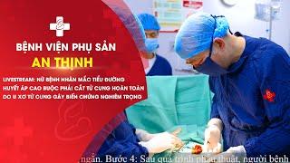 Bệnh viện An Thịnh | Phẫu thuật cắt tử cung hoàn toàn cho nữ bệnh nhân mắc tiểu đường, huyết áp cao