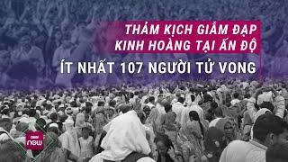 Hình ảnh về thảm kịch giẫm đạp kinh hoàng ở Ấn Độ, ít nhất 107 người tử vong | VTC Now