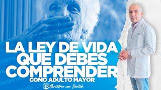 LA LEY DE VIDA QUE DEBES COMPRENDER COMO ADULTO MAYOR