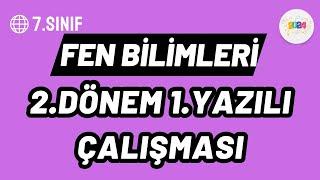 7.Sınıf Fen Bilimleri - 2.Dönem 1.Yazılı Çalışması (Erdal Hoca)