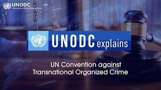 UNODC explains  about the UN Convention against Transnational Organized Crime