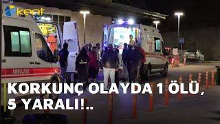 KORKUNÇ OLAYDA 1 ÖLÜ, 5 YARALI!