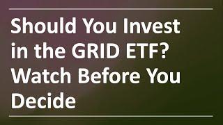 Should You Invest in the GRID ETF Watch Before You Decide Part I