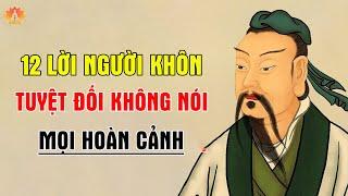 Cổ Nhân Dạy: Sống Khôn Có 12 Lời Tuyệt Đối Không Nói Trong Mọi Hoàn Cảnh | Tu Thân