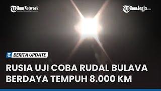 Rusia Uji Coba Rudal Bulava Berdaya Tempuh 8 000 Km