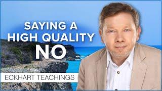 How to Say No Consciously | Eckhart Tolle Teachings