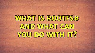 What is rootfs# and what can you do with it?