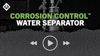 Corrosion Control™ Water Separator