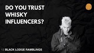 DO YOU TRUST WHISKY INFLUENCERS?  - BLACK LODGE RAMBLINGS