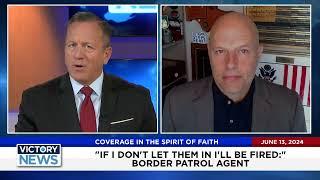 Victory News: Border Patrol Shock, "I have to let them in..."