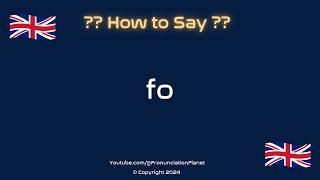 How to Pronounce Fo? (CORRECTLY) | Pronunciation Planet