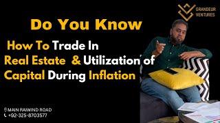 Do You Know How To Trade In Real Estate | Utilization of Capital During Inflation