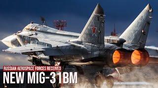 Increasingly Sophisticated, The Russian Aerospace Forces Received the First Modernized MiG-31BM