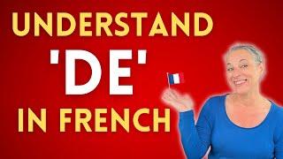 All the ways to use the word DE in French!
