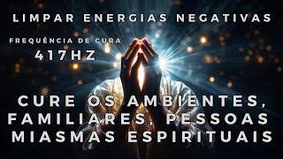 FREQUÊNCIA DE CURA: LIMPAR ENERGIAS NEGATIVAS | AMBIENTES, FAMILIARES, PESSOAS E MIASMAS ESPIRITUAIS