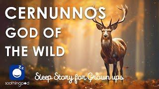 Bedtime Sleep Stories |  Cernunnos God of the Wild  | Sleep Story for Grown Ups | Celtic Mythology