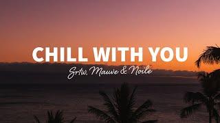 SRTW, Mauve & Noile - Chill With You (Lyrics)