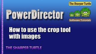 Power Director - How to use the crop tool with images