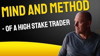 Mind and Method - of a High Stake Trader