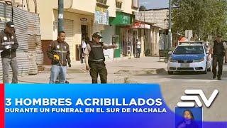 3 hombres fueron acribillados durante un funeral en el sur de Machala | Televistazo en la Comunidad