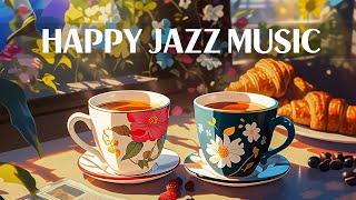 Soft Instrumental Morning Jazz Music - Relaxing Background Cafe Music & Happy Sweet Bossa Nova Music