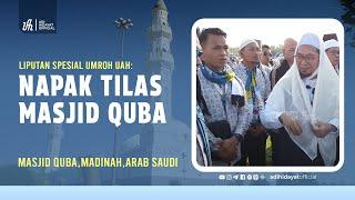 Liputan Umroh UAH: Napak Tilas Masjid Quba - Ustadz Adi Hidayat