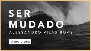 Ser Mudado (Lyric) - Alessandro Vilas Boas // O Fogo Nunca Dorme (EP)