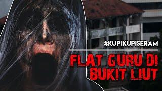 Flat Guru Berhantu Bukit Liut #KupiKupiSeram