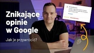  Nie widać opinii w Google? Sposoby na znikające, usunięte opinie