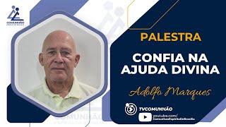 Adolfo Marques | CONFIA NA AJUDA DIVINA (PALESTRA ESPÍRITA)