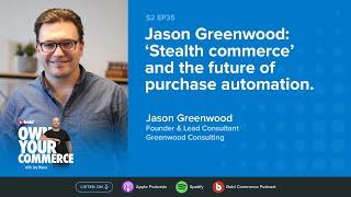 Jason Greenwood: ‘Stealth commerce’ and the future of purchase automation.