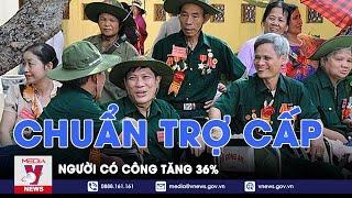 Chuẩn trợ cấp người có công tăng 36%; Giảm thiểu tác động tăng giá hàng hóa từ việc tăng lương